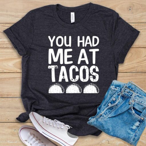 You Had Me At Tacos T Shirt