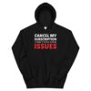 cancel my subscription i don't need your issues Hoodie