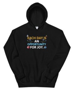 each day is an opportunity for joy Unisex Hoodie