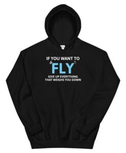 if you want to fly give up everything that weighs you down Unisex Hoodie