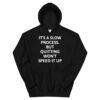it's a slow process but quitting wont speed it up Unisex Hoodie