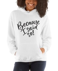 Because I Said So Mom Themed Unisex Hoodie