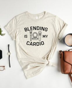 Blending Is My Cardio Shirt