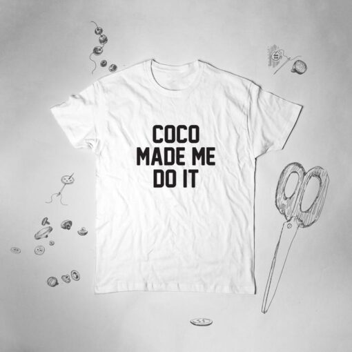 Coco Made Me Do It Tshirt