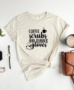 Coffee Scrubs and Rubber Gloves Shirt