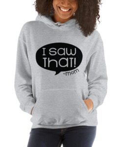 Funny I Saw That -Mom Funny Unisex Hoodie