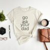 Go Ask Your Dad Shirt