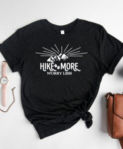 Hike More Worry Less Shirt