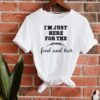 I Am Just Here For The Food And Beer Shirt