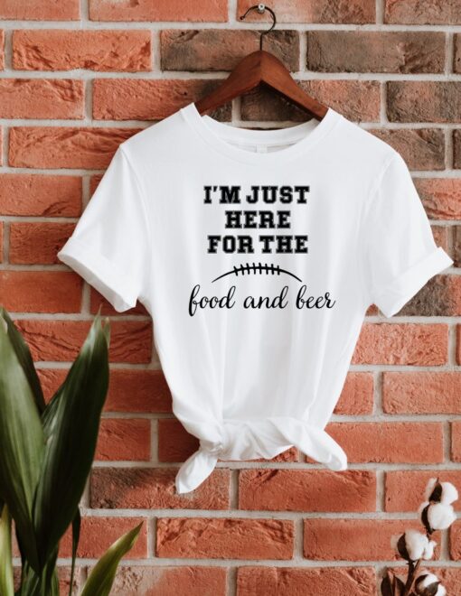 I Am Just Here For The Food And Beer Shirt