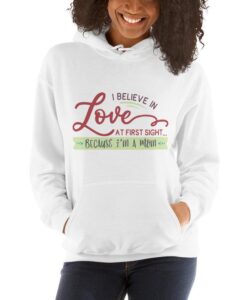 I Believe in Love at First Sight Because I'm a Mom Unisex Hoodie