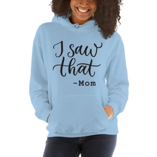 I Saw That -Mom Funny Parenting Unisex Hoodie