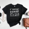 I Solemnly Swear That I am Up To No Good Shirt