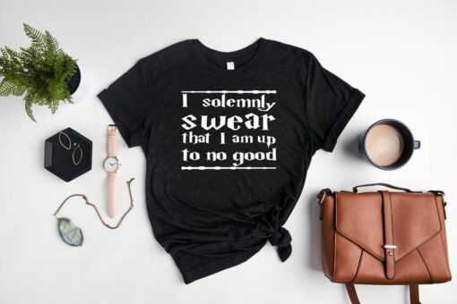 I Solemnly Swear That I am Up To No Good Shirt