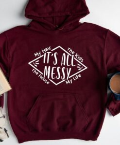 Its All Messy Hoodie