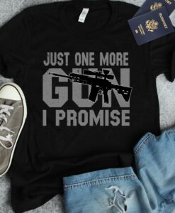 Just one more gun I promise shirt