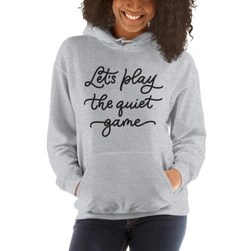 Lets Play the Quiet Game Funny Parenting Hoodie