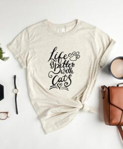 Life is Better with Cats Shirt