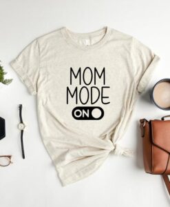 Mom Mode On Shirt