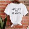 Mother Of Plants Shirt