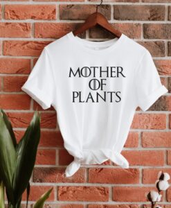 Mother Of Plants Shirt