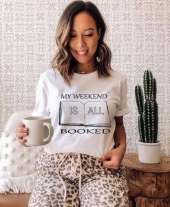 My Weekend Is All Booked Shirt