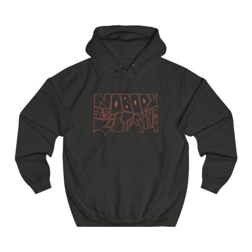 NOBODY IS LISTENING Hoodie