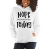 Nope Definitely Not Today Funny Unisex Hoodie