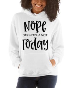 Nope Definitely Not Today Funny Unisex Hoodie