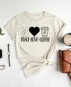 Peace Love Coffee Shirt