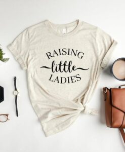 Raising Little Ladies T-Shirt