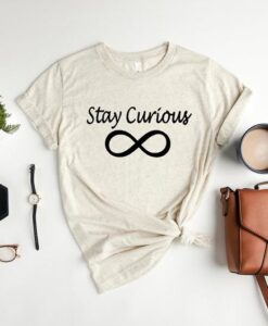 Stay Curious Shirt