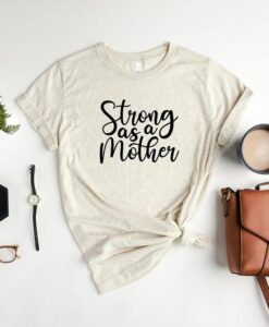 Strong as a Mother Shirt