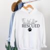 The Best Things In Life Are Rescued Hoodie