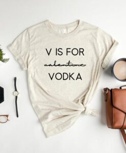 V Is For Valentine Vodka Shirt