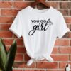 You Go Girl Shirt