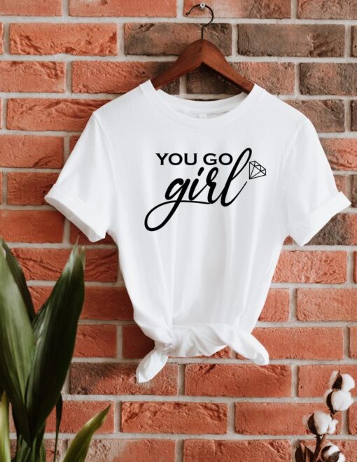 You Go Girl Shirt