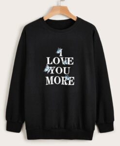 i love you more Sweatshirt