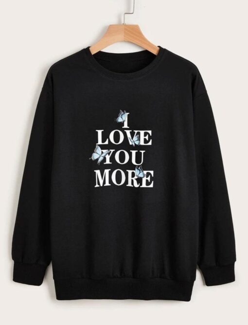 i love you more Sweatshirt