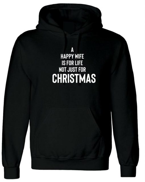 A Happy Wife is for life Not Just For Christmas Hoodie