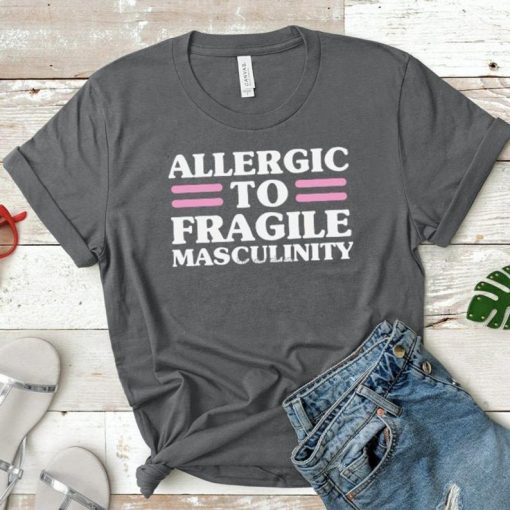 Allergic to Toxic Masculinity Tee T Shirt