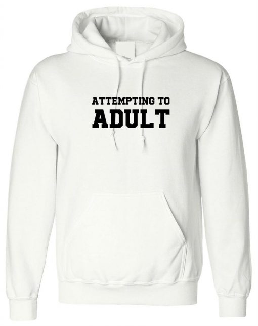 Attempting to Adult Funny Ladies Unisex Womens Hoodie