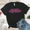 Be A Slut Do Whatever You Want Shirt