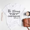 Be Strong And Courageous Shirt