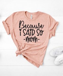 Because I said so T Shirt