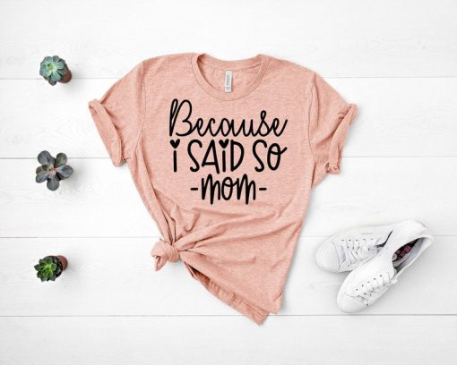 Because I said so T Shirt