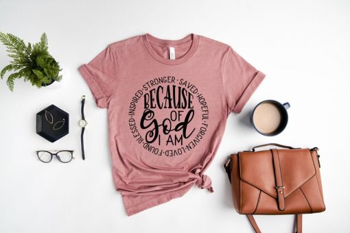 Because Of God Shirt