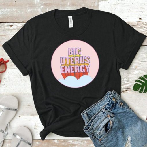 Big Uterus Energy Shirt