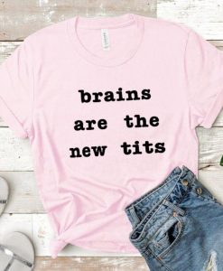 Brains are the New Tits Shirt