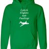 Catch Flights Not Feelings cute adult Hoodie